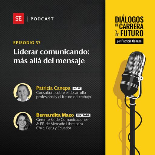 57: Liderar comunicando: más allá del mensaje con Bernardita Mazo