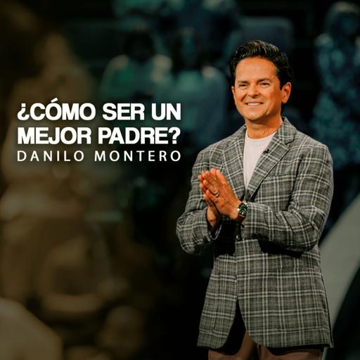 ¿Cómo ser un mejor padre? - Danilo Montero | Prédicas Cristianas 2026