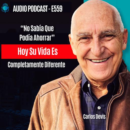 E559 - "No Sabía Que Podía Ahorrar" Hoy Su Vida Es Completamente Diferente