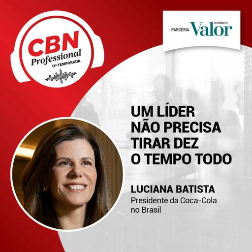 Ep 326 - Luciana Batista, presidente da Coca-Cola no Brasil: um líder não precisa tirar dez o tempo todo