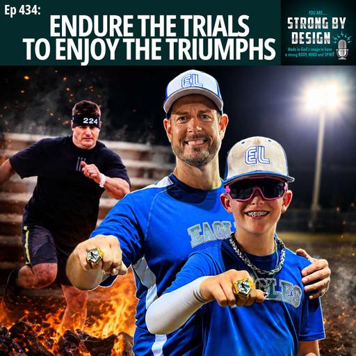 Ep 434 Endure the Trials to Enjoy the Triumphs