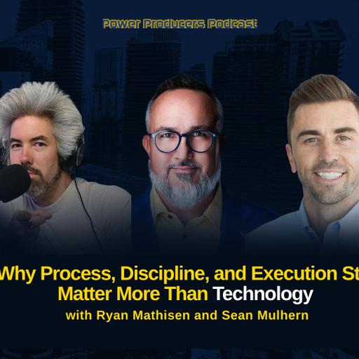 Why Process, Discipline, and Execution Still Matter More Than Technology with Ryan Mathisen and Sean Mulhern