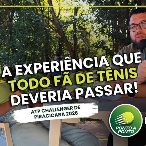 Ponto a Ponto #02:Challenger de Piracicaba: a gente foi, a gente tava e todo fã de tênis deveria ir também