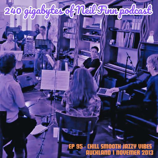 Ep 95 - Chill Smooth Jazzy Vibe (Neil Finn, Auckland, 1 November 2013)