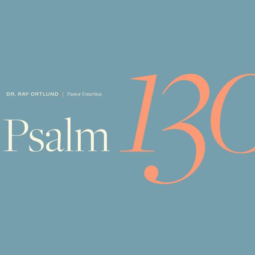 Psalm 130 | Pastor Ray Ortlund