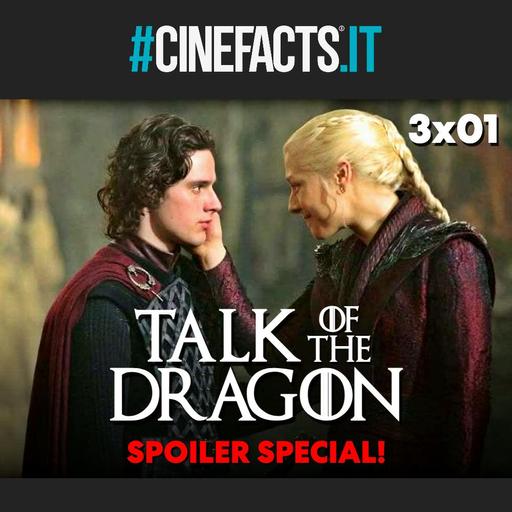 Talk of the Dragon 3x01: tutto quello che non hai notato! - House of the Dragon SPOILER SPECIAL