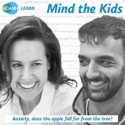 S7 Ep9: Anxiety, does the apple fall far from the tree? A Mind the Kids podcast