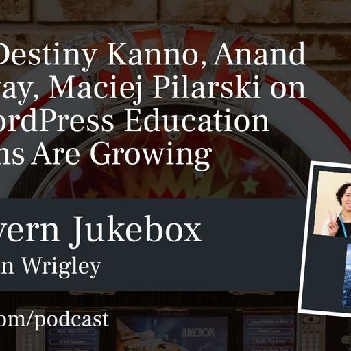 #222 – Destiny Kanno, Anand Upadhyay, Maciej Pilarski on How WordPress Education Programs Are Growing