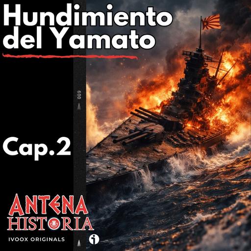 El hundimiento del Yamato: La última misión del acorazado japonés