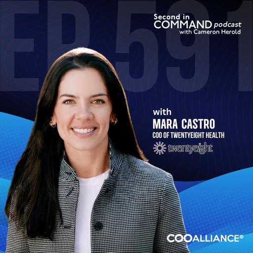 Ep. 591 - Twentyeight Health COO Mara Castro - How To Avoid These Deadly Traps in Operations Success