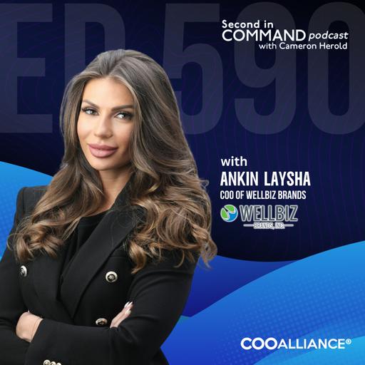 Ep. 590 - Wellbiz Brands COO Ankin Laysha - How to Instantly Upgrade Your Multi-Brand Operations