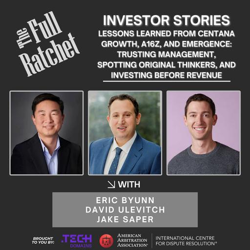 Investor Stories 481: Lessons Learned from Centana Growth, a16z, and Emergence: Trusting Management, Spotting Original Thinkers, and Investing Before Revenue (Byunn, Ulevitch, Saper)