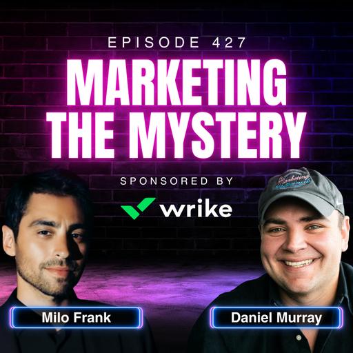 The Key to Building Buzz in Marketing with Milo Frank, Senior Director of Marketing at H Wood Group | Ep. 427