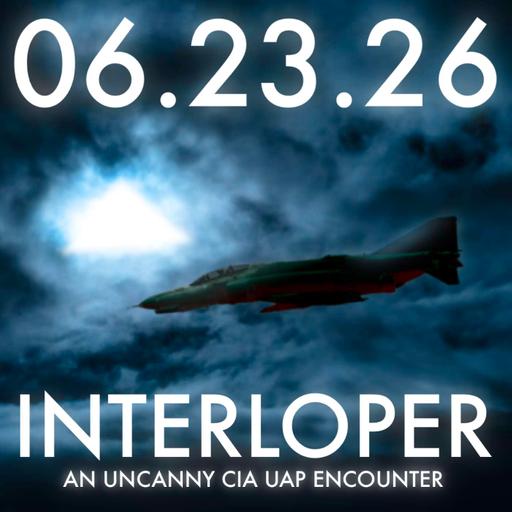Interloper: An Uncanny CIA UAP Encounter | MHP 06.23.26.