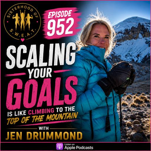 Ep 952-Scaling Your Goals Like a Mountain Climber with Jen Drummond