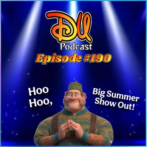 DU Episode 190: Hoo Hoo, Big Summer Show Out!