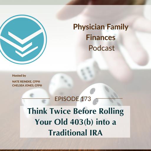 #173 Think Twice Before Rolling Your Old 403(b) into a Traditional IRA