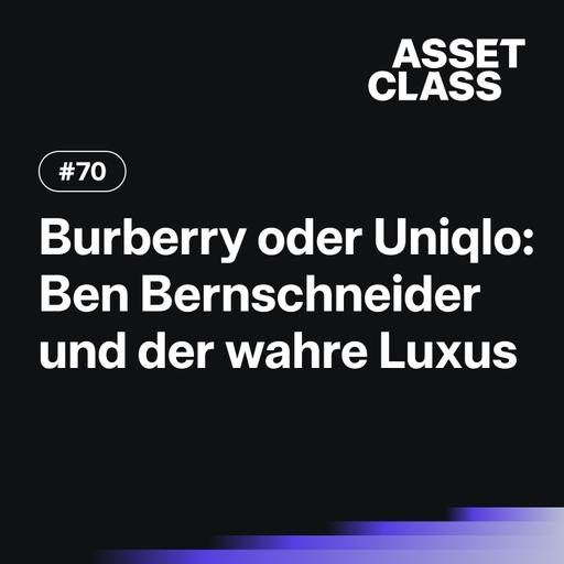 Burberry oder Uniqlo? Ben Bernschneider und der wahre Luxus | Asset Class #70