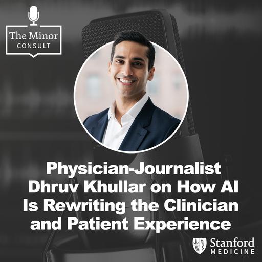 S9 Ep5: Physician-Journalist Dhruv Khullar on How AI Is Rewriting the Clinician and Patient Experience