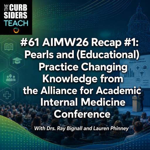 #61 AIMW26 Recap #1: Pearls and (Educational) Practice Changing Knowledge from the Alliance for Academic Internal Medicine Conference - With Guests Drs. Ray Bignall and Lauren Phinney