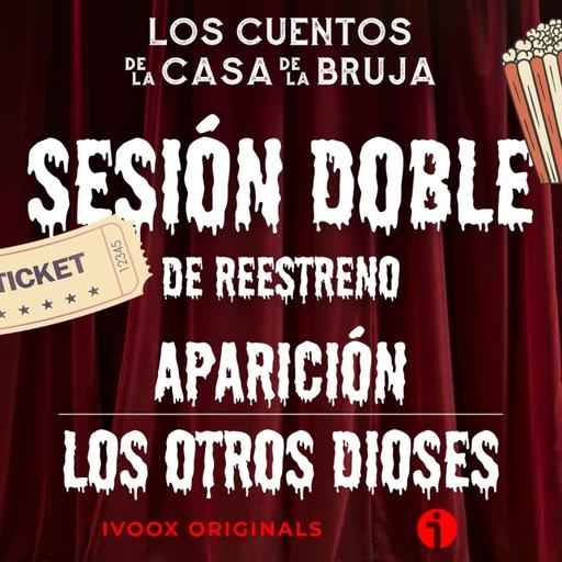 SESIÓN DOBLE: Aparición / Los Otros Dioses