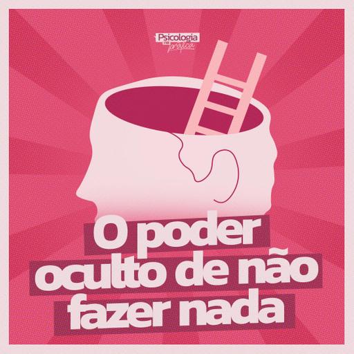 #280 - O poder oculto de não fazer nada