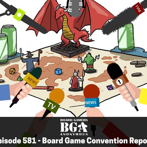 Episode 581 - Board Game Convention Report
