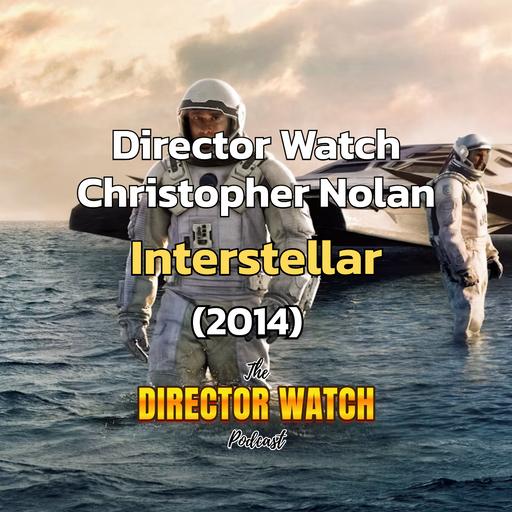 Director Watch Ep. 160: 'Interstellar' (Christopher Nolan, 2014)