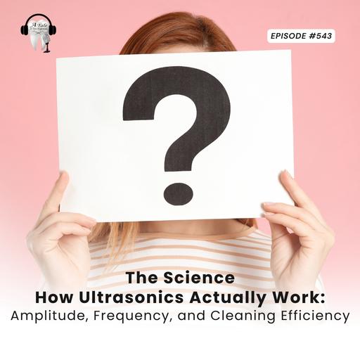 544 The Science -How Ultrasonics Actually Work: Amplitude, Frequency, and Cleaning Efficiency