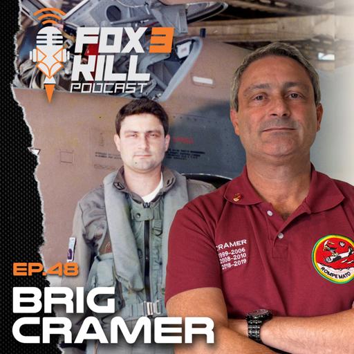 048 - Fox 3 Kill Podcast - Brig Cramer