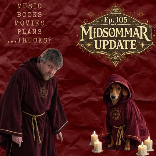 Ep. 105 - Mid S(u)omm(e)r Update!