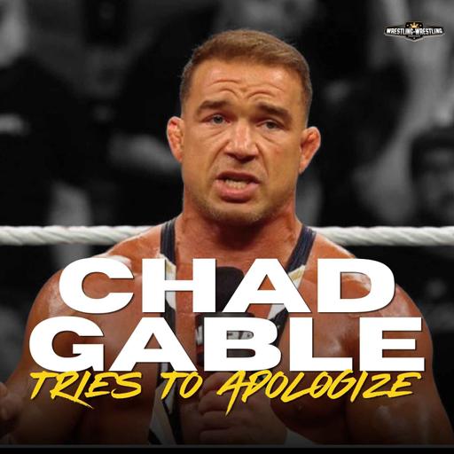 Ep. 1136: Chad Gable Tries to Apologize, Bully Ray Tries to Pick a Fight