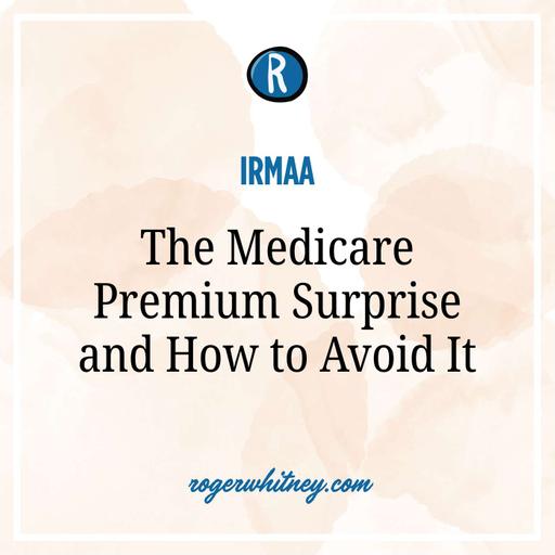 IRMAA: The Medicare Premium Surprise and How to Avoid It