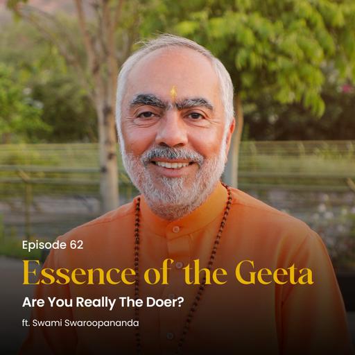 Are You Really The Doer? | Essence of the Geeta | Episode 62