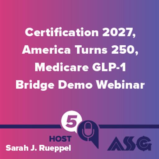 Certification 2027, America Turns 250, Medicare GLP-1 Bridge Demo Webinar