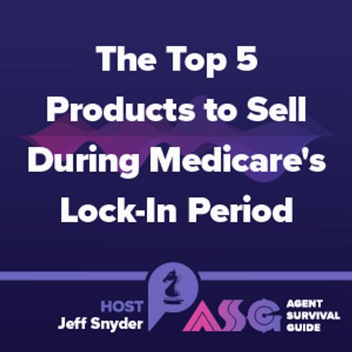 The Top 5 Products to Sell During Medicare's Lock-In Period