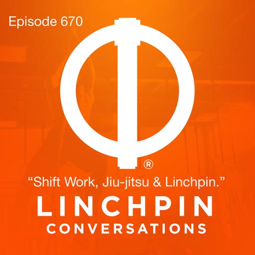 Shift Work, Jiu-jitsu & Linchpin.
