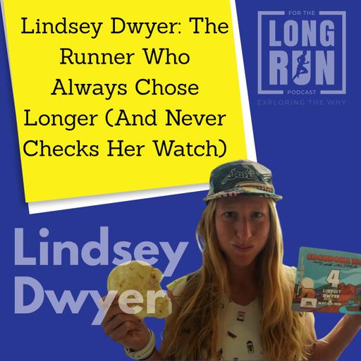 Lindsey Dwyer: The Runner Who Always Chose Longer (And Never Checks Her Watch)
