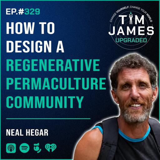 Episode #329: Neal Hegar, How To Design A Regenerative Permaculture Community
