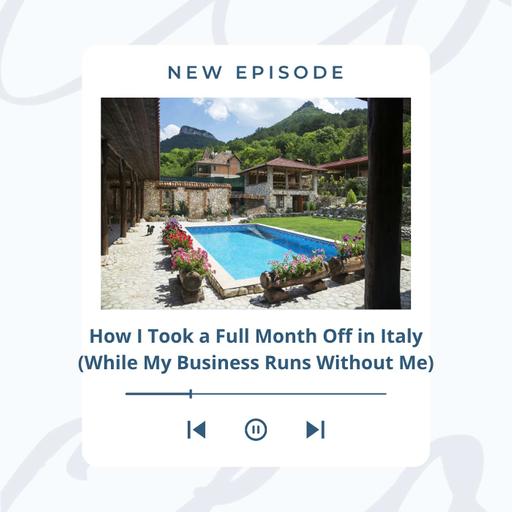 How I Took a Full Month Off in Italy (While My Business Runs Without Me)