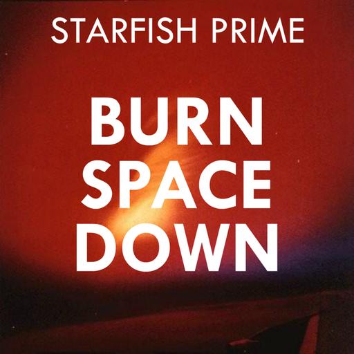 Burn Space Down: The Starfish Prime Shot