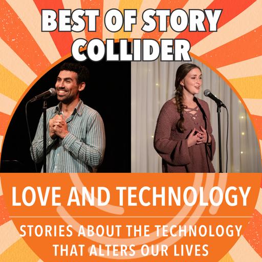 Best of Story Collider: Love and Technology