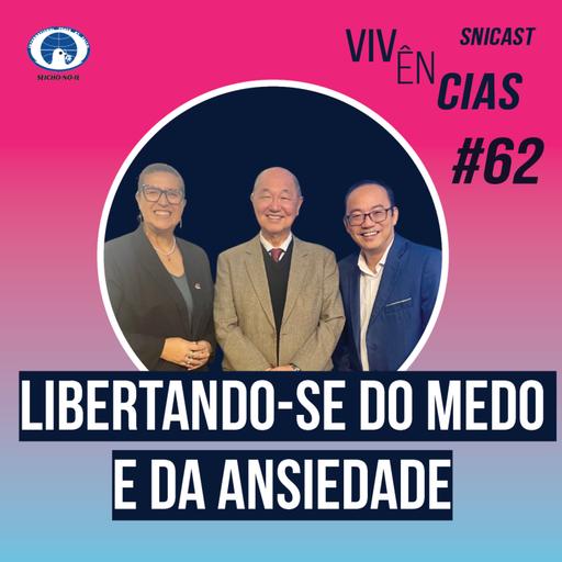 VIVÊNCIAS #62 - Libertando-se do medo e da ansiedade