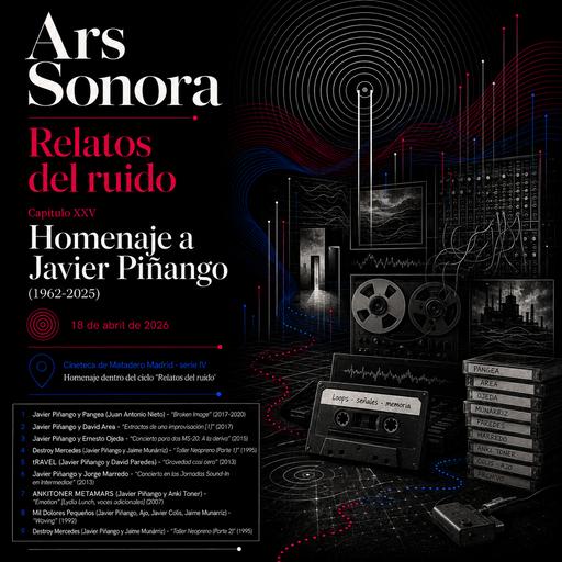 Ars sonora - Relatos del ruido (XXV): "Homenaje a Javier Piñango (1962-2025)"- 18/04/26