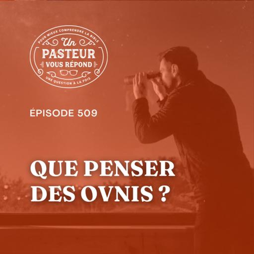 Que penser des OVNIS? (Épisode 509)