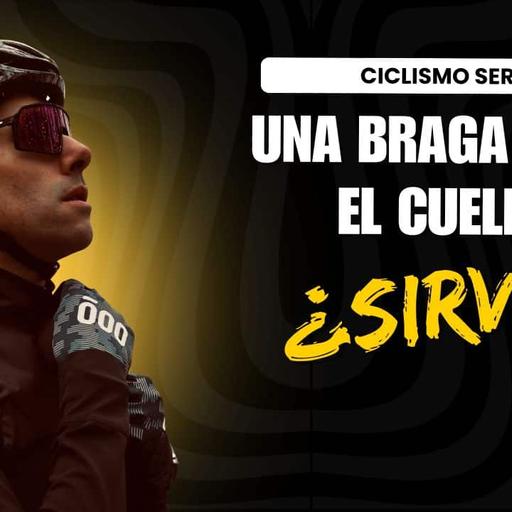 Capítulo 142: [PRODUCTO] Para qué sirve una braga del cuello