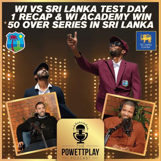 WI vs Sri Lanka Test Day 1 recap & WI Academy win 50 over series in Sri Lanka | PowettPlay Podcast