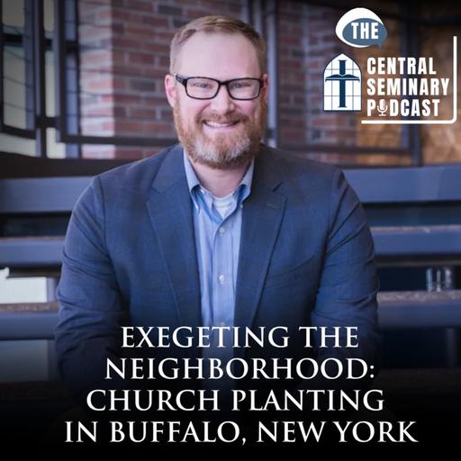 Ep. 83 - Exegeting the Neighborhood: Church Planting in Buffalo, New York