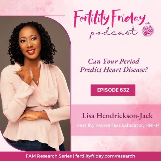 FFP 632 | Can Your Period Predict Heart Disease?
