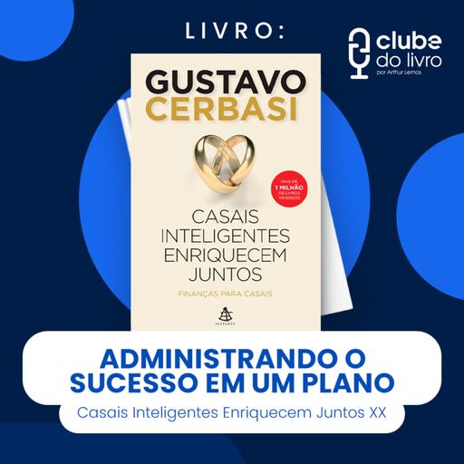 CASAIS INTELIGENTES ENRIQUECEM JUNTOS #XX - ADMINISTRANDO O SUCESSO EM UM PLANO (CLUBE DO LIVRO)